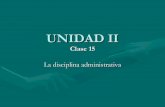 Unidad ii la disciplina administrativa ( clase 15 )