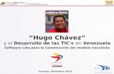 "Hugo Chávez" y el Desarrollo de las TIC's en Venezuela: Software Libre para la Construcción del Socialismo