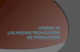 Unidad 10 nuevas tecnologías de producción