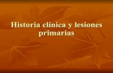 Historia ClíNica Y Lesiones Primarias