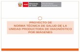 PROYECTO DE NORMA TÉCNICA DE SALUD DE LA UNIDAD PRODUCTORA DE DIAGNÓSTICO POR IMÁGENES