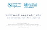 Monitoreo de la Equidad en Salud —perspectivas sobre el porqué y el cómo y el para qué— / Oscar J Mujica MD MPH PHE