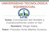 Concepción del Hombre y Cuestionamiento sobre el Ser - UTE - UNIVERSIDAD TECNOLÓGICA EQUINOCCIAL