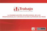 La inadecuación ocupacional de los profesionales con educación superior en Perú / Ministerio de Trabajo y promoción de Empleo (Perú)