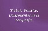TP Componentes fotográficos: Bloj Vanesa, Dalibón Lautaro y Katzenelson Germán