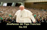 Enseñanzas del papa francisco no. 103