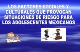 los factores sociales y culturales que porvocan situaciones de riesgo para los adolescentes mexicanos