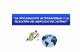 Información  Internacional y Selección del Mercado de Destino