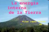 La energía interna de la tierra-Pilar (la buena)