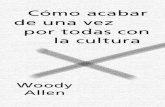 Como acabar de una vez por todas con la cultura.Woody Allen