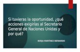 Borja Martinez Bernardo   A Si tuvieras la oportunidad, qué acciones exigirías al Secretario General de la ONU