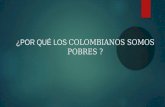 ¿POR QUÉ LOS COLOMBIANOS SOMOS POBRES?, 2 IDEAS