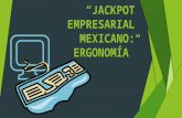 JACKPOT EMPRESARIAL MEXICANO: ERGONOMÍA