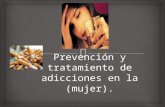 Prevención y tratamiento de adicciones en la (mujer)