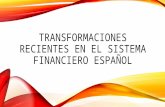 Transformaciones recientes en el sistema financiero español