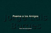 Poema A Los Amigos ( Jorge Luis Borges)