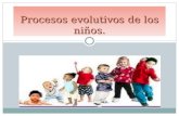 Procesos evolutivos de los niños