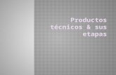 Productos técnicos & sus etapas