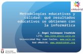 Red eMadrid: Metodologías educativas y calidad. J. Ángel Velázquez Iturbide. URJC.