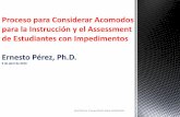 PROCESO PARA SELECCIONAR ACOMODOS EN LA ENSENANZA Y EVALUACION DE ESTUDIANTES , Ernesto Perez, Ph.D.