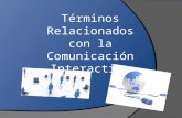 Terminos Relacionados con la Comunicación Interactiva