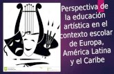 Perspectiva de la educación artística en el contexto escolar de Europa, América Latina y el Caribe