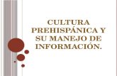 Cultura prehispánica y su manejo de información.