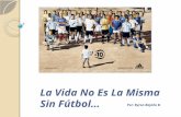 La Vida No Es La Misma Sin Fútbol
