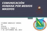 Comunicación humana por medios masivos, Itzamar González Vargas, g5, periodo 1 tarea 3, 7 de Septiembre del 2014