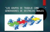 Los grupos de trabajo como generadores de destrezas orales. María Victoria Reyzábal