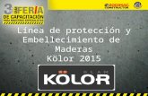 Línea de protección y Embellecimiento de Maderas Kölor 2015