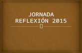 Jornada Reflexión 2015 Ppt