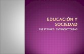 Educacion y Sociedad Cuestiones Introductorias