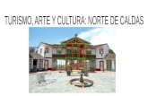 TURISMO, ARTE Y CULTURA: NORTE DE CALDAS.