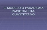 4. El Modelo o Paradigma Racionalista-cuantitativo