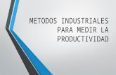 METODOS INDUSTRIALES PARA MEDIR LA PRODUCTIVIDAD.pptx