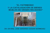 EL PATRIMONIO Y LA CATALOGACIÓN DE BIENES MUEBLES DE ORIGEN RELIGIOSO - Dr. José Gerardo Guízar Bermúdez
