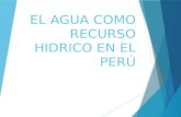 El Agua Como Recurso Hidrico en El Perú