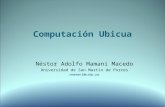 Computación Ubicua Néstor Adolfo Mamani Macedo Universidad de San Martin de Porres nmamani@usmp.pe.