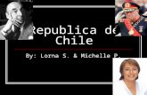 Republica de Chile By: Lorna S. & Michelle P.. Un Poquito de Chile Chile tiene un historia interesente. El pasado es terrible, pero el futuro es luminoso.