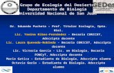 Grupo de Ecología del Desierto Departamento de Biología Universidad Nacional de San Juan Dr. Eduardo Pucheta – Prof. Titular Ecología, Dpto. Biol. Lic.