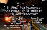 1 Shader Performance Analysis on a Modern GPU Architecture Victor Moya, Carlos González, Jordi Roca, Agustín Fernández Jordi Roca, Agustín Fernández Department.