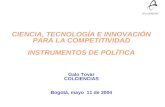 COLCIENCIAS CIENCIA, TECNOLOGÍA E INNOVACIÓN PARA LA COMPETITIVIDAD INSTRUMENTOS DE POLÍTICA Galo Tovar COLCIENCIAS Bogotá, mayo 11 de 2004.