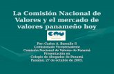 La Comisión Nacional de Valores y el mercado de valores panameño hoy Por: Carlos A. Barsallo P. Comisionado Vicepresidente Comisión Nacional de Valores.