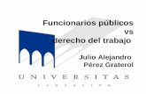Funcionarios públicos vs derecho del trabajo Julio Alejandro Pérez Graterol.
