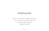 Motivación Prof. Ana Delia Trujillo-Jiménez Univ. Interamericana de PR Recinto de Fajardo BADM 2650 Motivación1.
