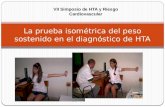 VII Simposio de HTA y Riesgo Cardiovascular La prueba isométrica del peso sostenido en el diagnóstico de HTA.