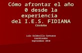 Cómo afrontar el año 0 desde la experiencia del I.E.S. FIDIANA Córdoba Luis Soldevilla Cantueso Coordinador Septiembre 2010.
