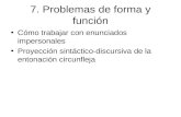 7. Problemas de forma y función Cómo trabajar con enunciados impersonales Proyección sintáctico-discursiva de la entonación circunfleja.
