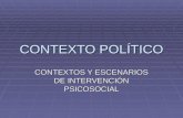 CONTEXTO POLÍTICO CONTEXTOS Y ESCENARIOS DE INTERVENCIÓN PSICOSOCIAL.